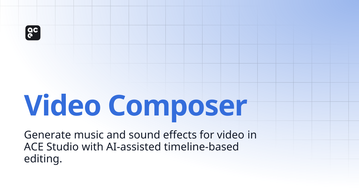 Video Composer | ACE Studio Docs